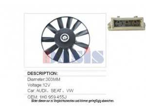 AKS DASIS 048640N ventiliatorius, radiatoriaus 
 Aušinimo sistema -> Oro aušinimas
1H0959455AB, 1H0959455J, 1H0959455K